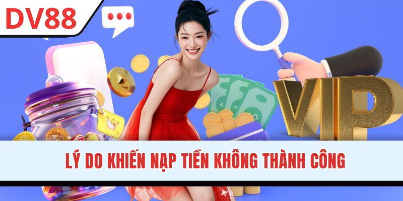 Nguyên nhân dẫn đến nạp tiền DV88 thất bại